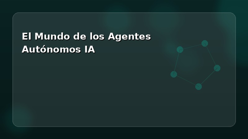 El mundo de los agentes autónomos de inteligencia artificial
