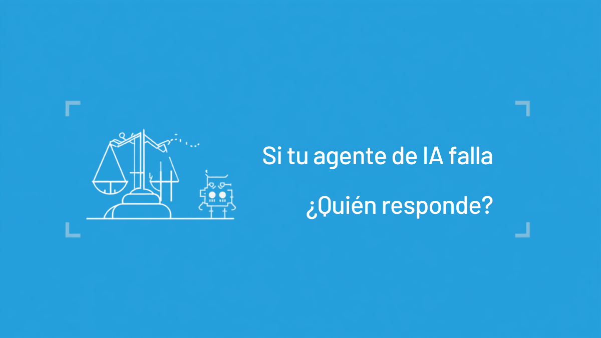 Si tu agente de IA comete un error, ¿quién responde? Responsabilidad legal de agentes autónomos en 2026